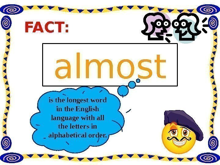 FACT: almost is the longest word in the English language with all the letters