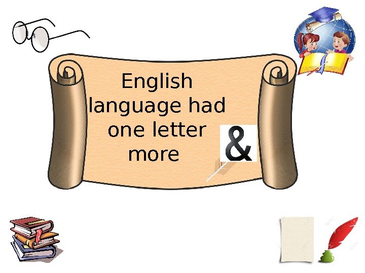 English language had one letter more 