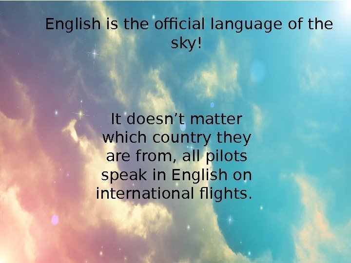 English is the official language of the sky! It doesn’t matter which country they