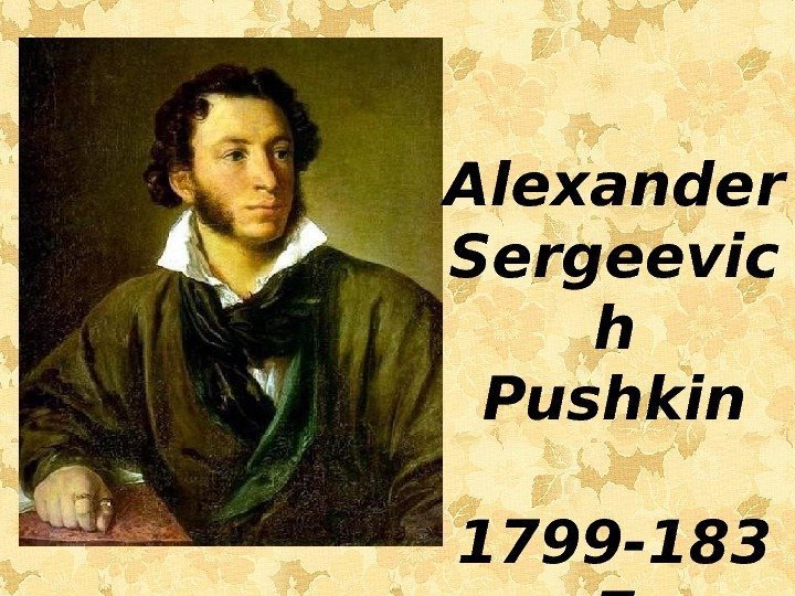 Alexander Sergeevic h Pushkin 1799 -183 7 
