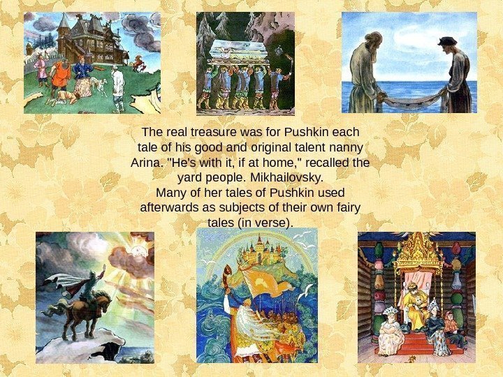 The real treasure was for Pushkin each tale of his good and original talent