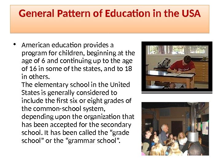 General Pattern of Education in the USA • American education provides a program for