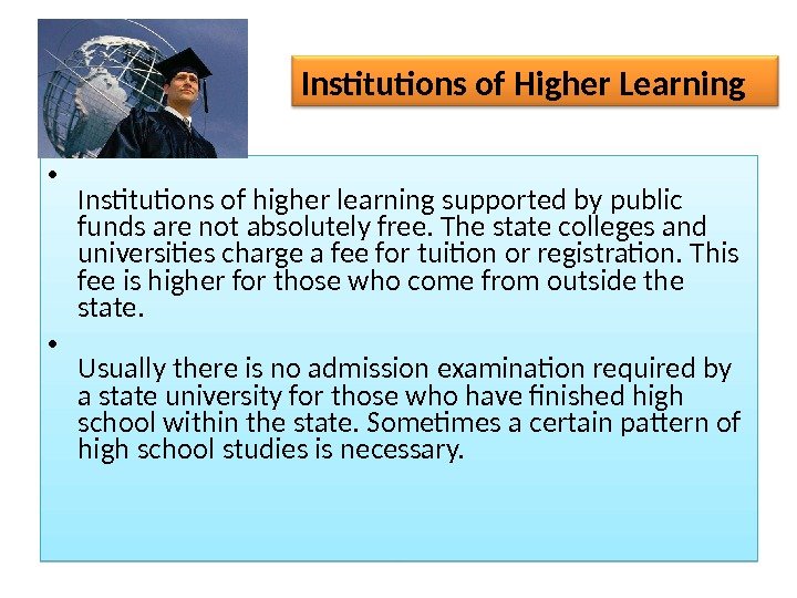  • Institutions of higher learning supported by public funds are not absolutely free.