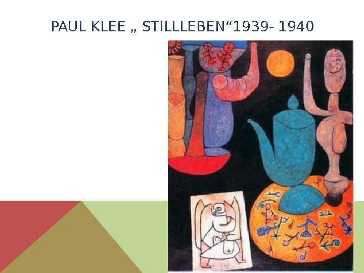 PAUL KLEE „ STILLLEBEN“ 1939 - 1940 