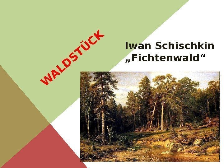 W A L D S T Ü C KIwan Schischkin „Fichtenwald “ 