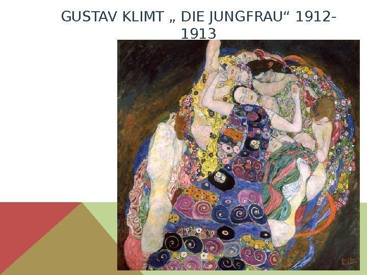 GUSTAV KLIMT „ DIE JUNGFRAU“ 1912 - 1913 