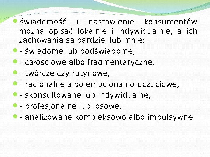  świadomość i nastawienie konsumentów można opisać lokalnie i indywidualnie,  a ich zachowania