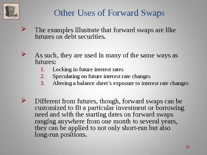 20 Other Uses of Forward Swaps The examples illustrate that forward swaps are like