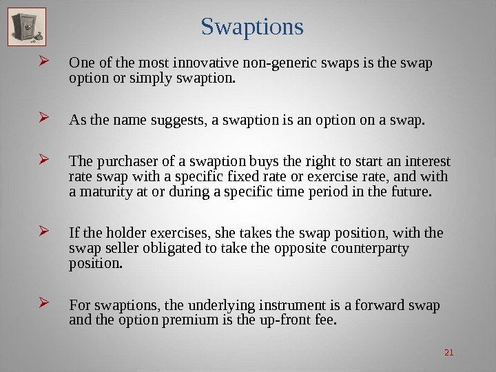 21 Swaptions One of the most innovative non-generic swaps is the swap option or