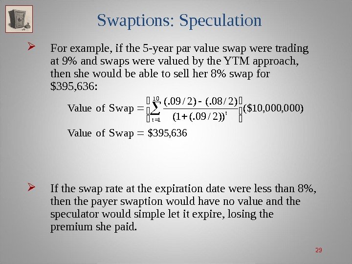 29 Swaptions: Speculation For example, if the 5 -year par value swap were trading