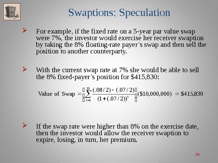 34 Swaptions: Speculation For example, if the fixed rate on a 5 -year par