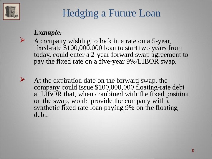 5 Hedging a Future Loan Example: A company wishing to lock in a rate