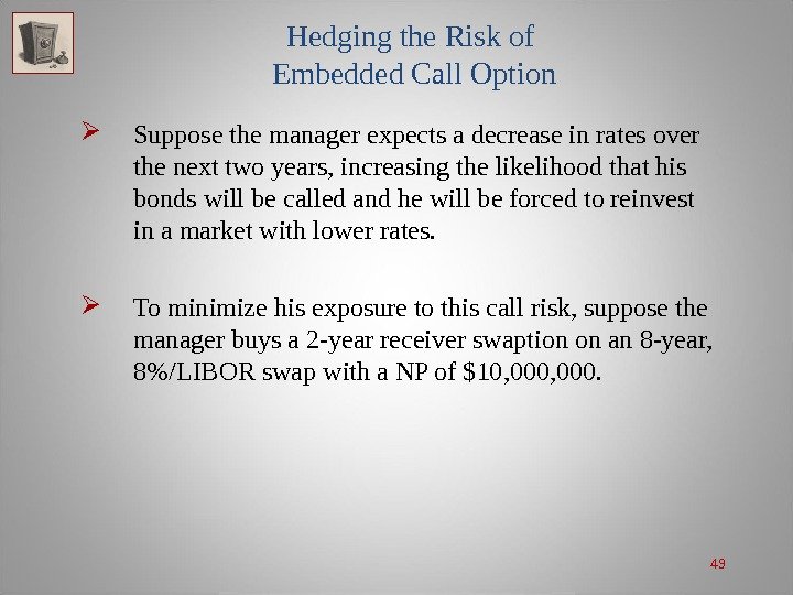 49 Hedging the Risk of Embedded Call Option Suppose the manager expects a decrease