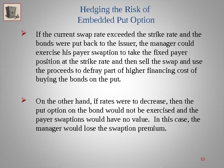 53 Hedging the Risk of Embedded Put Option If the current swap rate exceeded