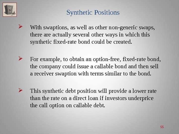 55 Synthetic Positions With swaptions, as well as other non-generic swaps,  there actually