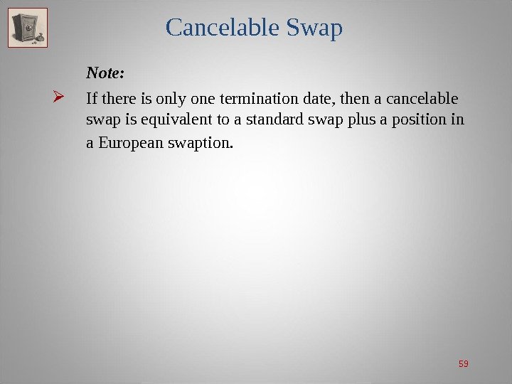 59 Cancelable Swap Note:  If there is only one termination date, then a