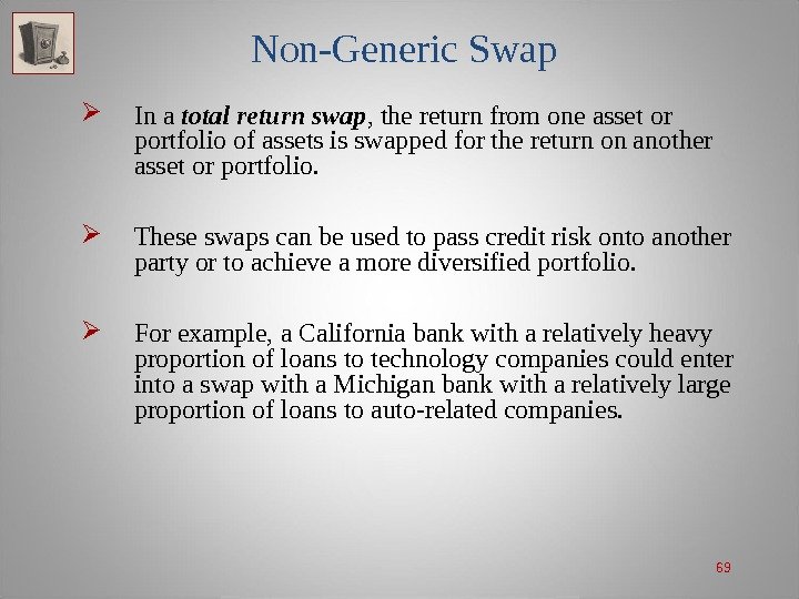 69 Non-Generic Swap In a total return swap , the return from one asset