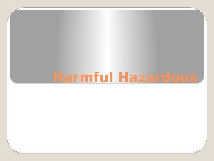 Harmful Hazardous  