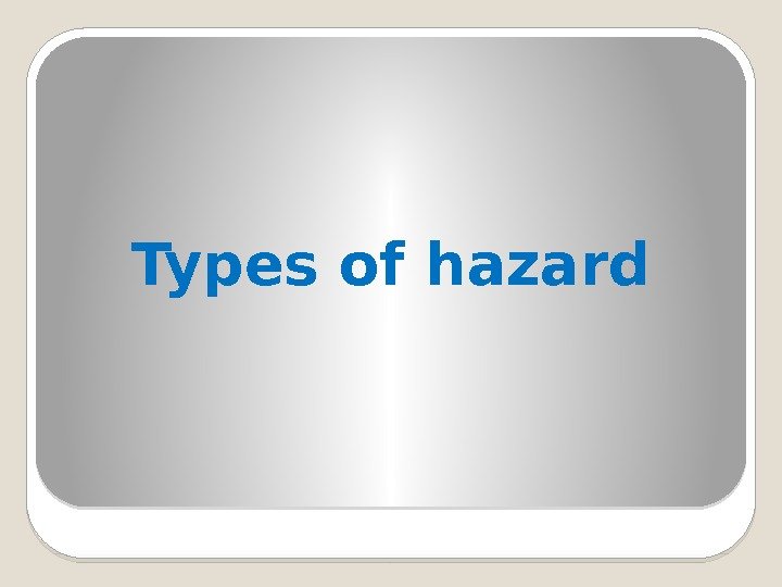 Types of hazard  