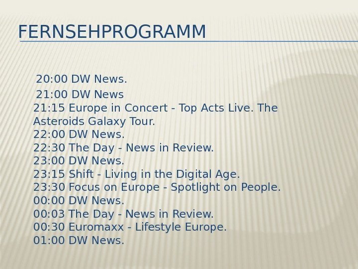 FERNSEHPROGRAMM  20: 00 DW News.   21: 00 DW News 21: 15