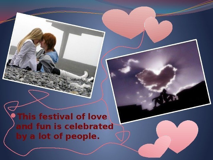  This festival of love and fun is celebrated by a lot of people.