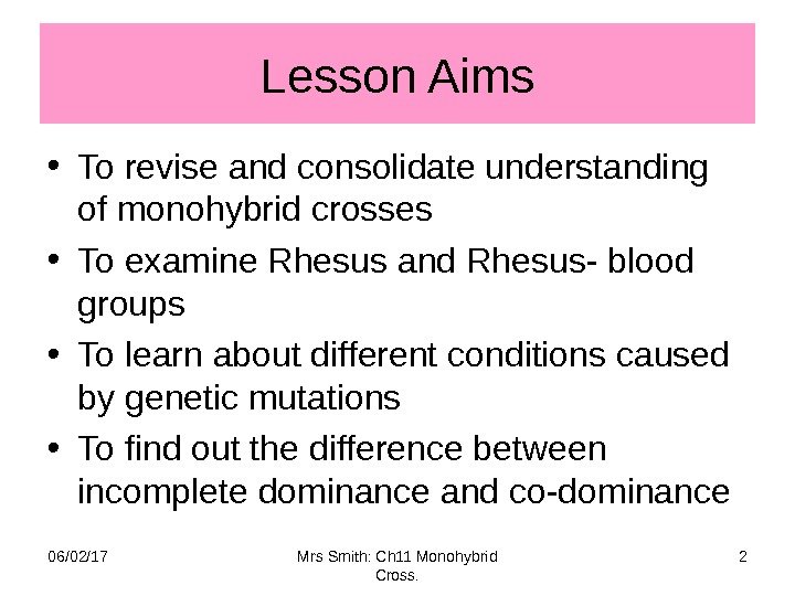 Lesson Aims • To revise and consolidate understanding of monohybrid crosses • To examine