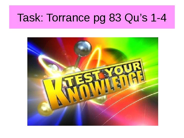 Task: Torrance pg 83 Qu’s 1 -4 