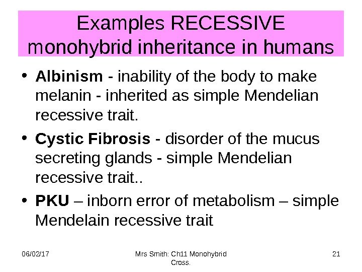 Examples RECESSIVE monohybrid inheritance in humans • Albinism - inability of the body to