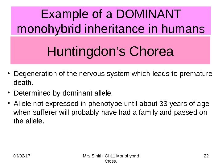 Huntingdon’s Chorea • Degeneration of the nervous system which leads to premature death. 