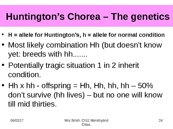  Huntington’s Chorea – The genetics • H = allele for Huntington's, h =