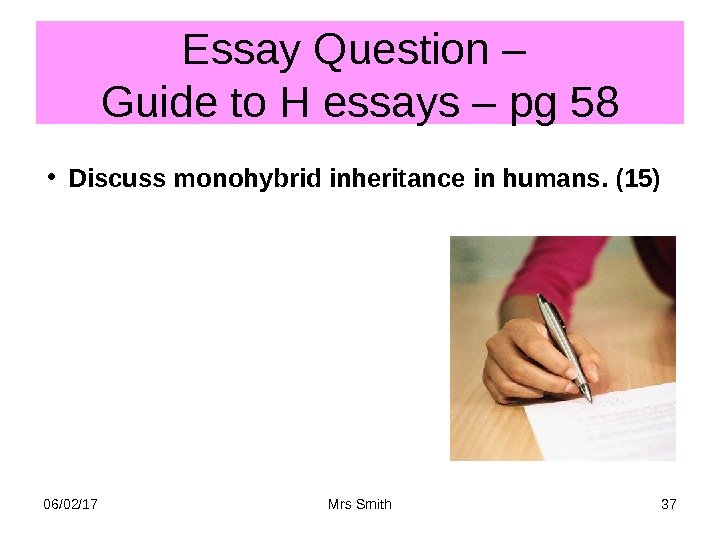 Essay Question – Guide to H essays – pg 58 • Discuss monohybrid inheritance