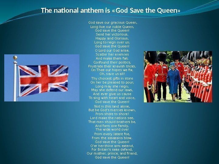 The national anthem is «God Save the Queen» God save our gracious Queen, Long