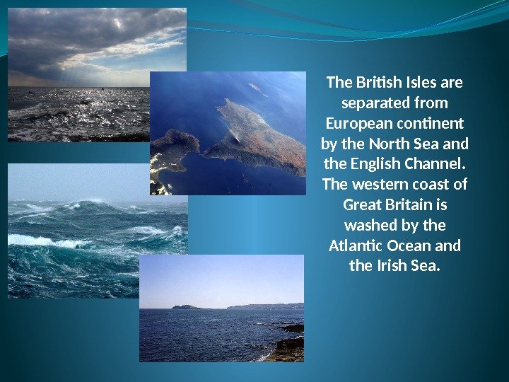 The British Isles are separated from European continent by the North Sea and the