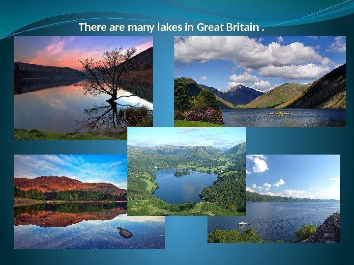 There are many lakes in Great Britain. 