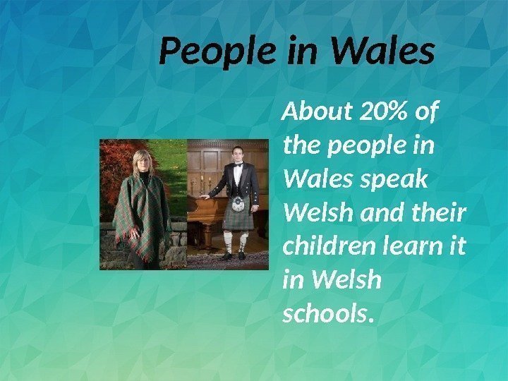    People in Wales About 20 of the people in Wales speak