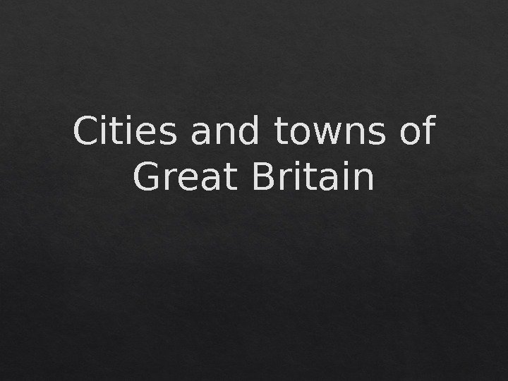 Cities and towns of Great Britain 0102 0 D 