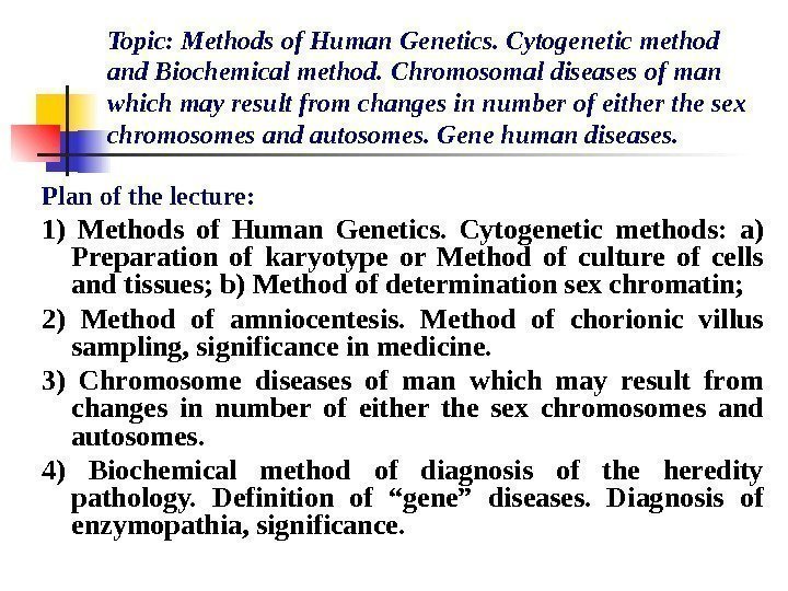   Topic: Methods of Human Genetics. Cytogenetic method and Biochemical method.  Chromosomal