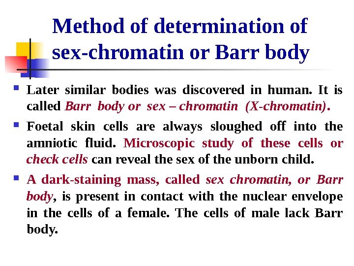   Method of determination of sex-chromatin or Barr body Later similar bodies was