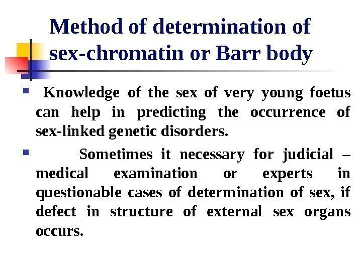   Method of determination of sex-chromatin or Barr body  Knowledge  of