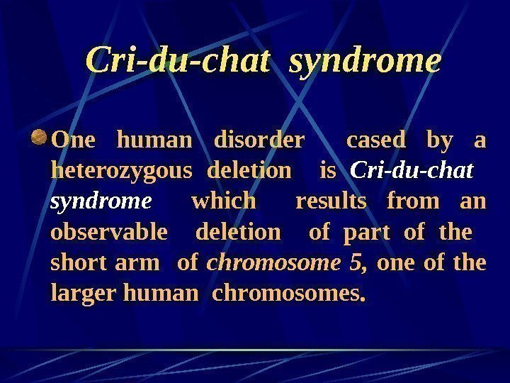   Cri-du-chat syndrome One human disorder  cased by a heterozygous deletion 