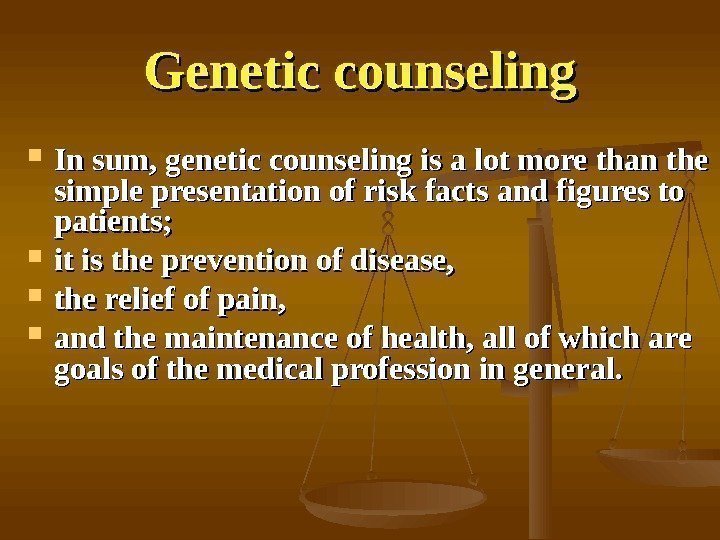   Genetic counseling In sum, genetic counseling is a lot more than the