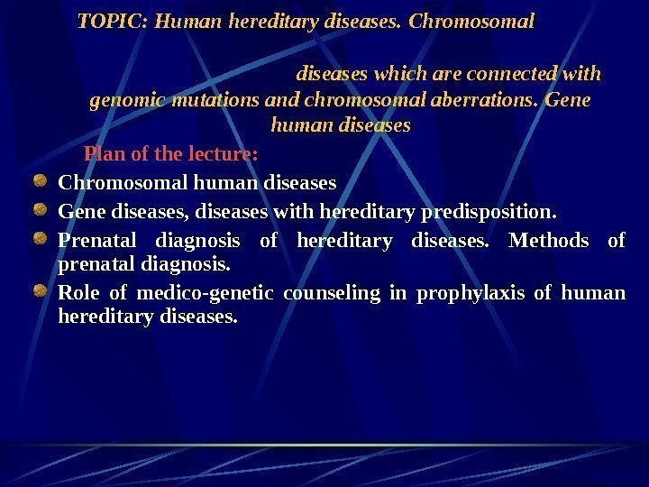   TOPIC: Human hereditary diseases.  Chromosomal      