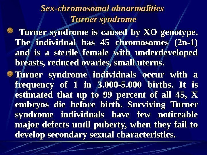   Sex-chromosomal abnormalities Turner syndrome is caused by XO genotype.  The individual