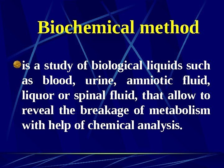   Biochemical method is a study of biological liquids such as blood, 