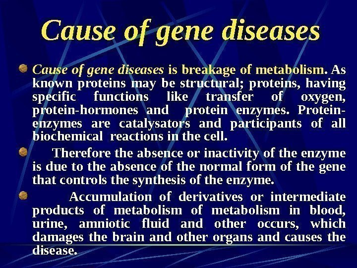   Cause of gene diseases is breakage of metabolism. As known proteins may
