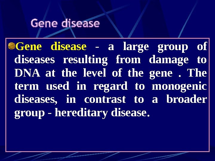   Gene disease  - a large group of diseases resulting from damage
