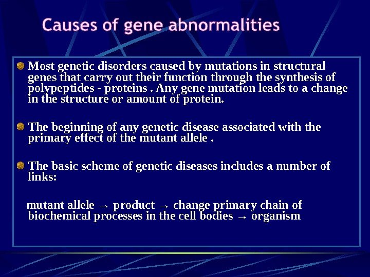   Most genetic disorders caused by mutations in structural genes that carry out