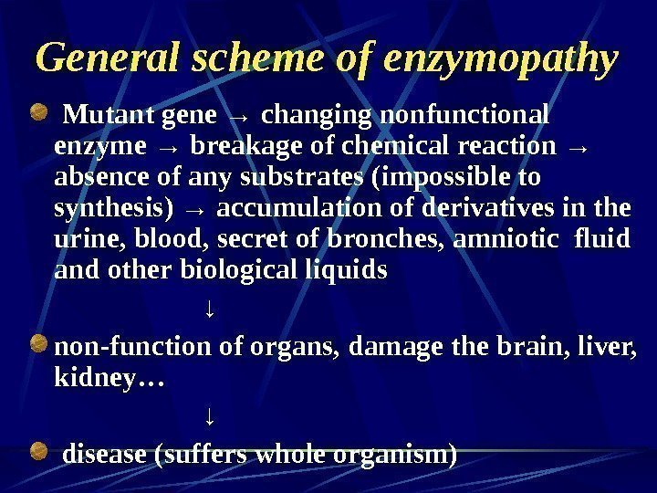   General scheme of enzymopathy  Mutant gene → changing nonfunctional enzyme →