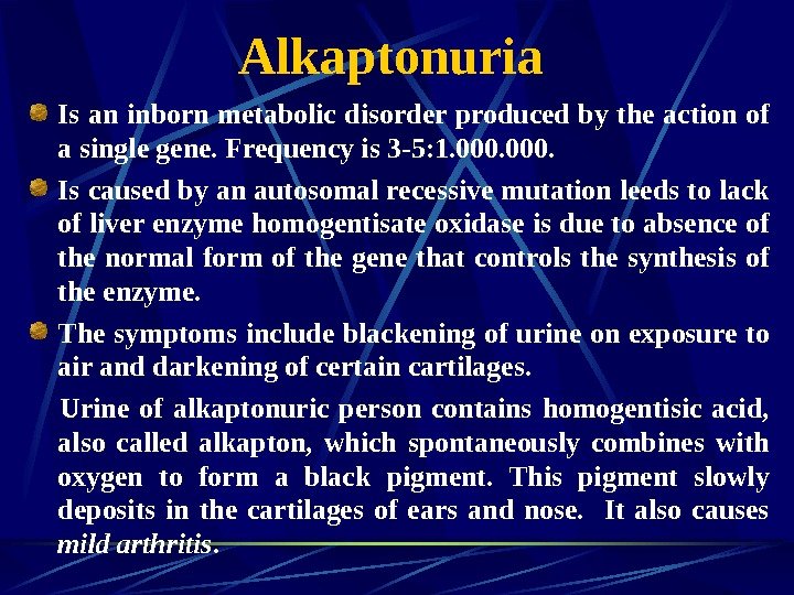   Alkaptonuria Is an inborn metabolic disorder produced by the action of a