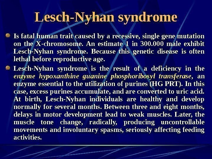   Lesch-Nyhan syndrome Is fatal human trait caused by a recessive, single gene